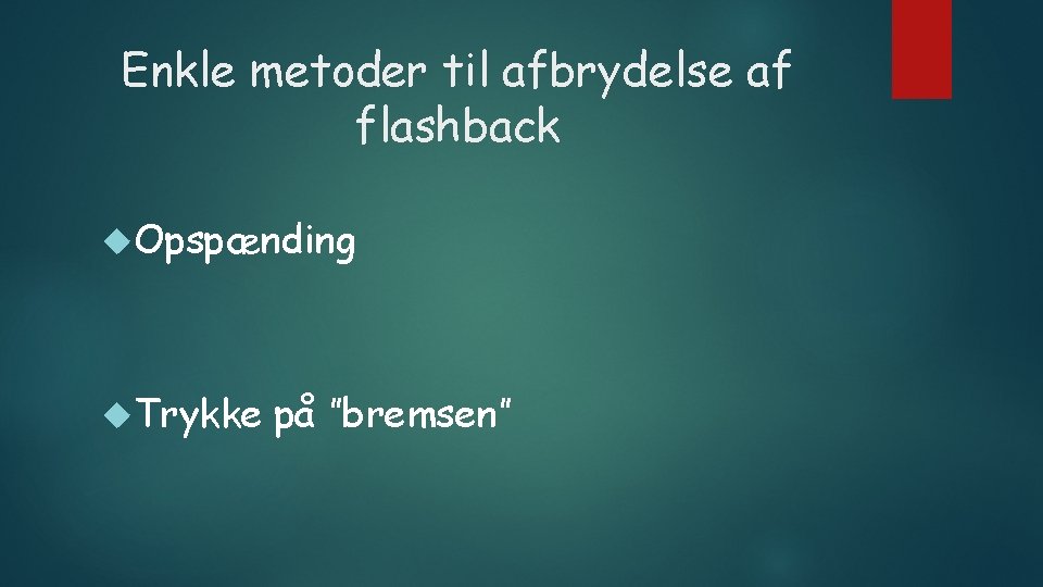 Enkle metoder til afbrydelse af flashback Opspænding Trykke på ”bremsen” 