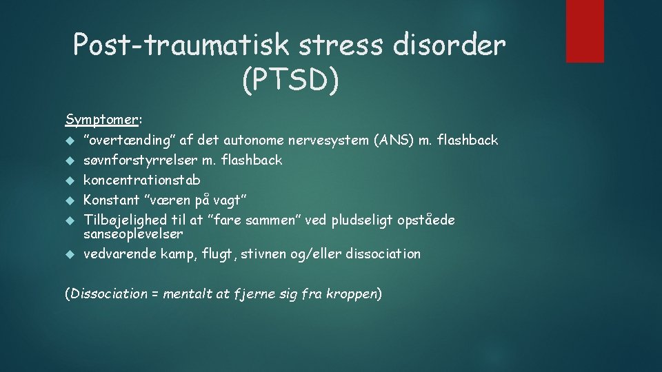 Post-traumatisk stress disorder (PTSD) Symptomer: ”overtænding” af det autonome nervesystem (ANS) m. flashback søvnforstyrrelser