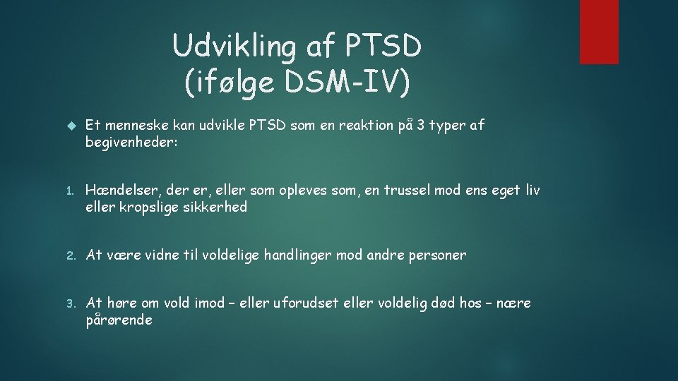 Udvikling af PTSD (ifølge DSM-IV) Et menneske kan udvikle PTSD som en reaktion på