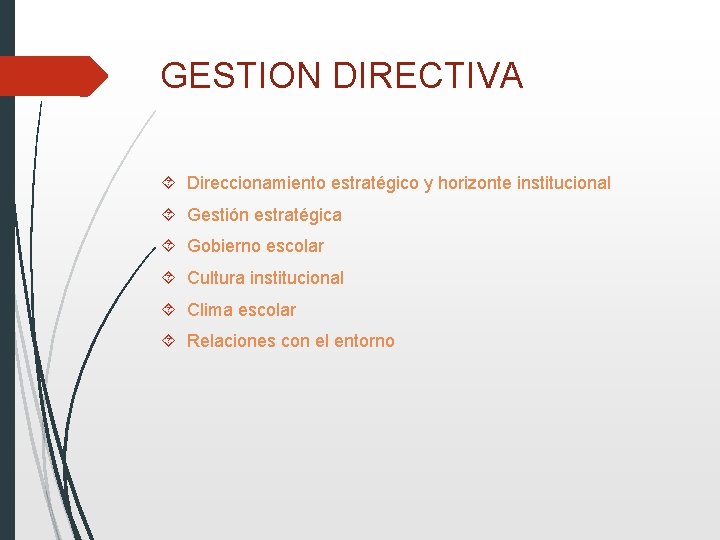 GESTION DIRECTIVA Direccionamiento estratégico y horizonte institucional Gestión estratégica Gobierno escolar Cultura institucional Clima