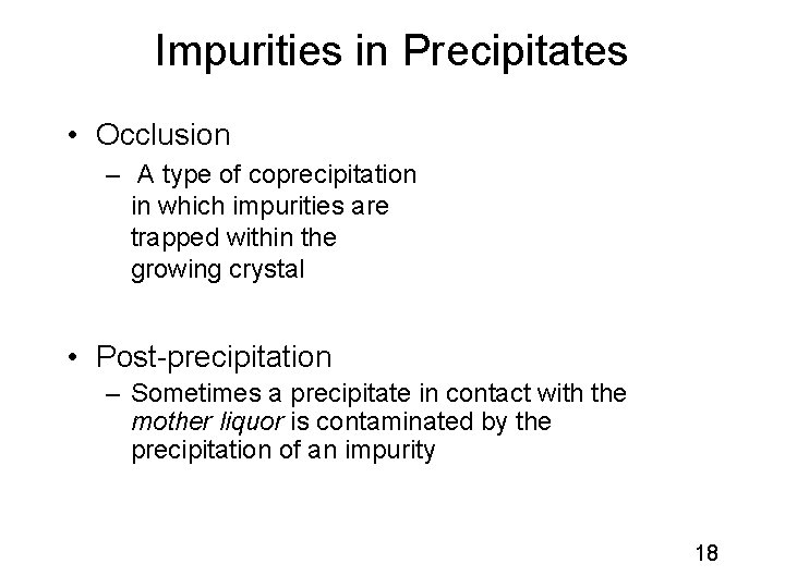 Impurities in Precipitates • Occlusion – A type of coprecipitation in which impurities are