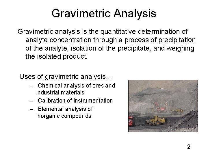 Gravimetric Analysis Gravimetric analysis is the quantitative determination of analyte concentration through a process