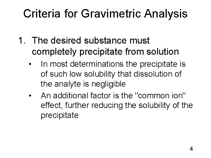 Criteria for Gravimetric Analysis 1. The desired substance must completely precipitate from solution •