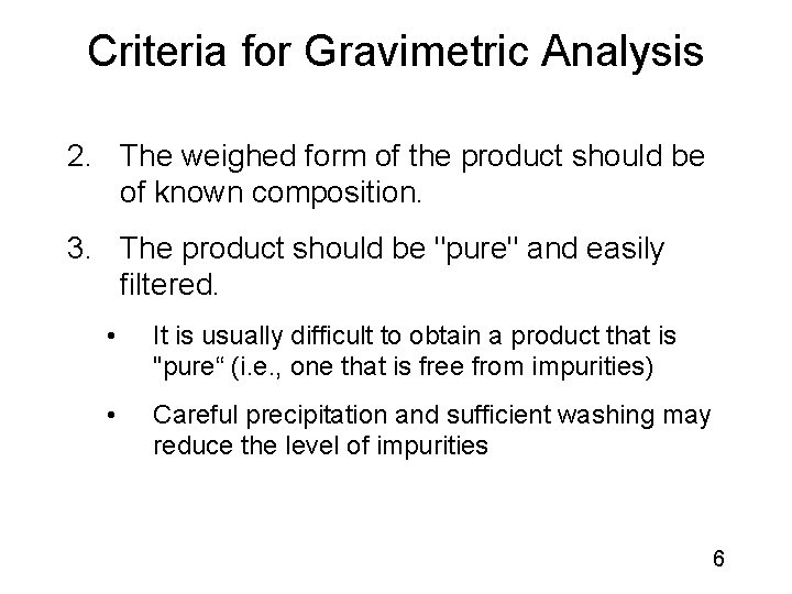 Criteria for Gravimetric Analysis 2. The weighed form of the product should be of