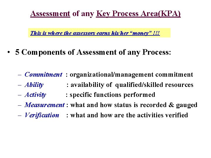 Assessment of any Key Process Area(KPA) This is where the assessors earns his/her “money”