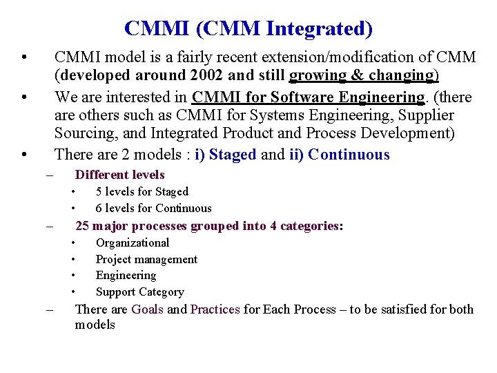 CMMI (CMM Integrated) • CMMI model is a fairly recent extension/modification of CMM (developed