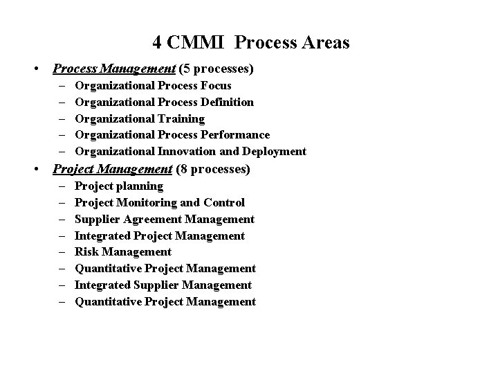 4 CMMI Process Areas • Process Management (5 processes) – – – Organizational Process