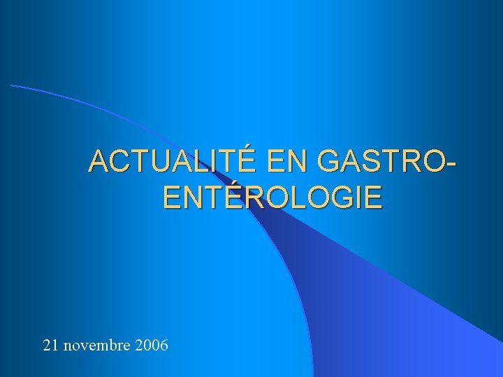 ACTUALITÉ EN GASTROENTÉROLOGIE 21 novembre 2006 