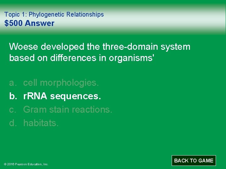 Topic 1: Phylogenetic Relationships $500 Answer Woese developed the three-domain system based on differences