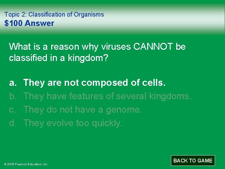 Topic 2: Classification of Organisms $100 Answer What is a reason why viruses CANNOT