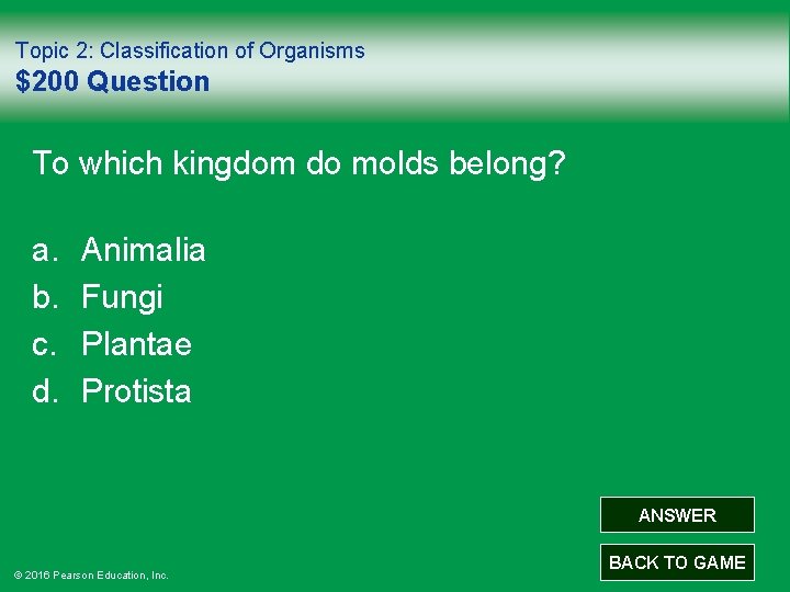 Topic 2: Classification of Organisms $200 Question To which kingdom do molds belong? a.