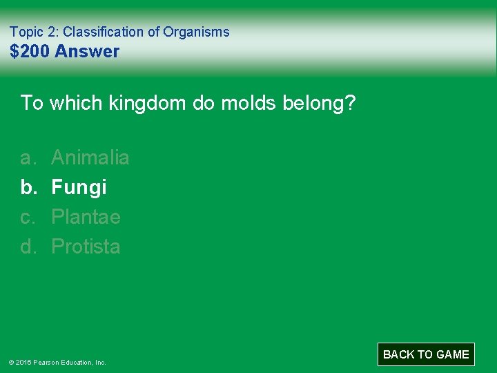 Topic 2: Classification of Organisms $200 Answer To which kingdom do molds belong? a.