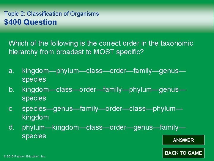 Topic 2: Classification of Organisms $400 Question Which of the following is the correct