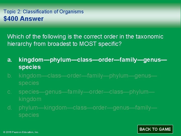 Topic 2: Classification of Organisms $400 Answer Which of the following is the correct