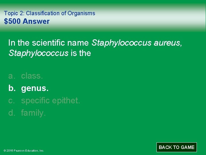 Topic 2: Classification of Organisms $500 Answer In the scientific name Staphylococcus aureus, Staphylococcus