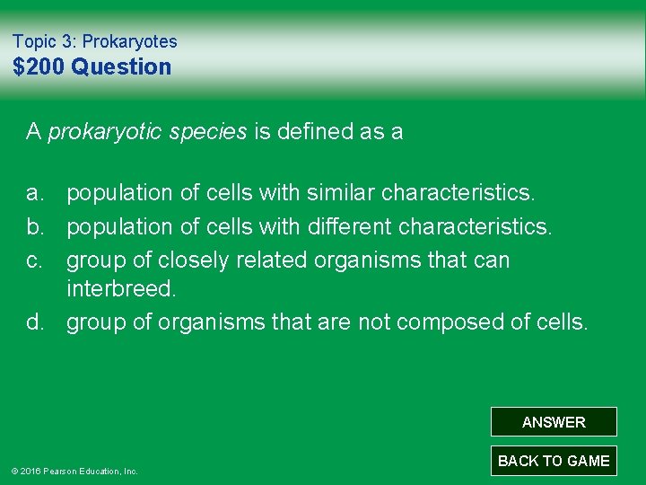 Topic 3: Prokaryotes $200 Question A prokaryotic species is defined as a a. population