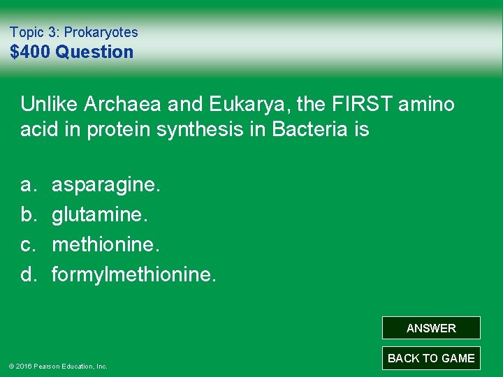 Topic 3: Prokaryotes $400 Question Unlike Archaea and Eukarya, the FIRST amino acid in