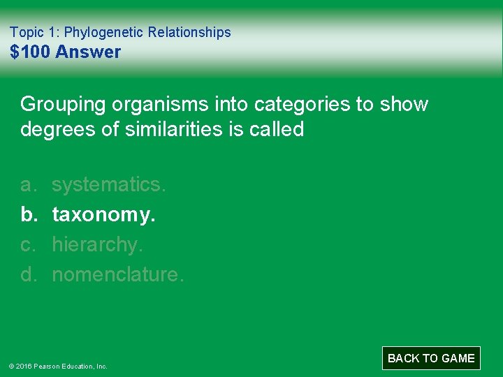 Topic 1: Phylogenetic Relationships $100 Answer Grouping organisms into categories to show degrees of