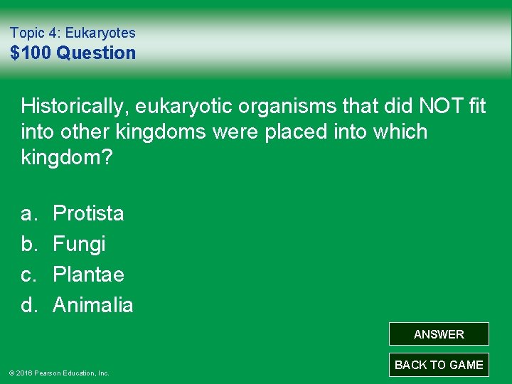 Topic 4: Eukaryotes $100 Question Historically, eukaryotic organisms that did NOT fit into other