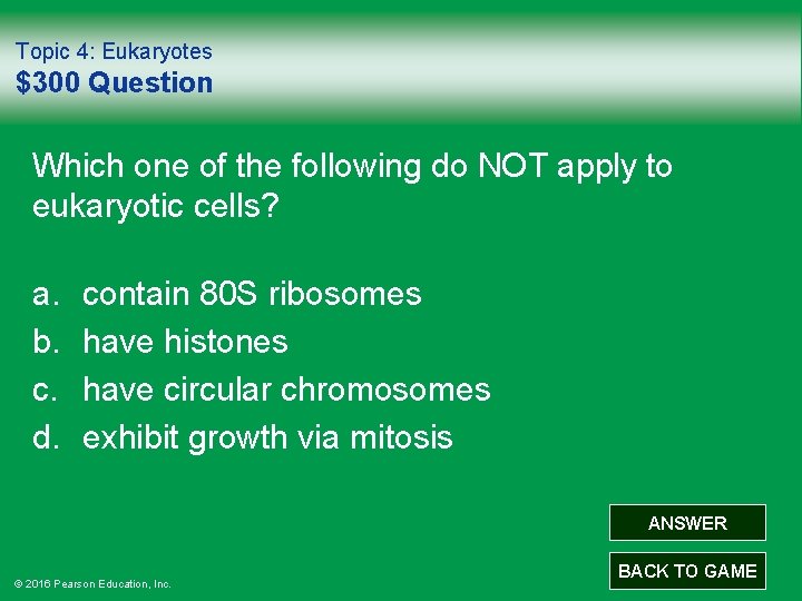 Topic 4: Eukaryotes $300 Question Which one of the following do NOT apply to