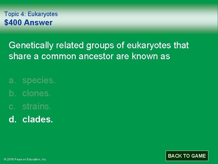 Topic 4: Eukaryotes $400 Answer Genetically related groups of eukaryotes that share a common