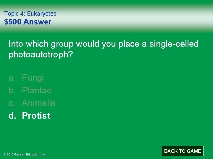 Topic 4: Eukaryotes $500 Answer Into which group would you place a single-celled photoautotroph?