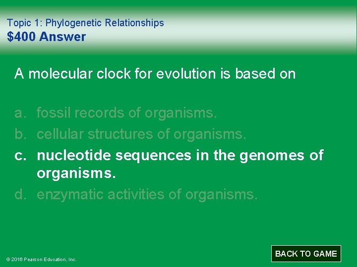 Topic 1: Phylogenetic Relationships $400 Answer A molecular clock for evolution is based on