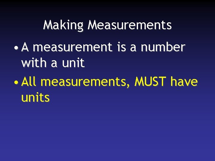 Making Measurements • A measurement is a number with a unit • All measurements,