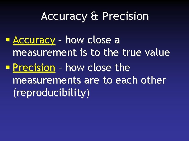 Accuracy & Precision § Accuracy – how close a measurement is to the true
