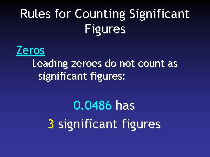 Rules for Counting Significant Figures Zeros Leading zeroes do not count as significant figures: