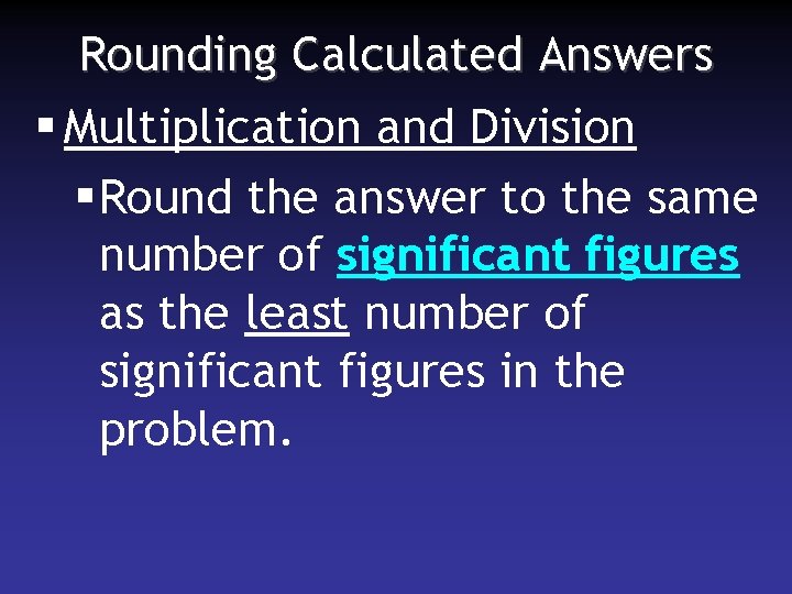 Rounding Calculated Answers § Multiplication and Division § Round the answer to the same