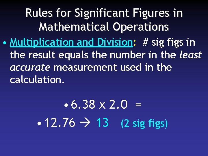 Rules for Significant Figures in Mathematical Operations • Multiplication and Division: # sig figs