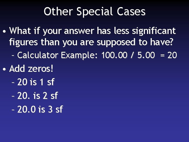 Other Special Cases • What if your answer has less significant figures than you