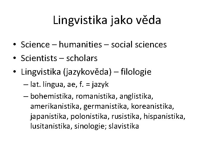 Lingvistika jako věda • Science – humanities – social sciences • Scientists – scholars