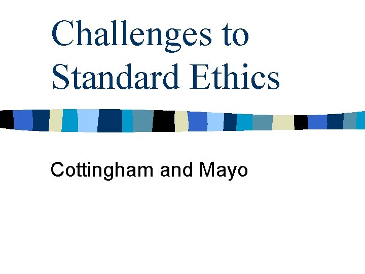 Challenges to Standard Ethics Cottingham and Mayo 