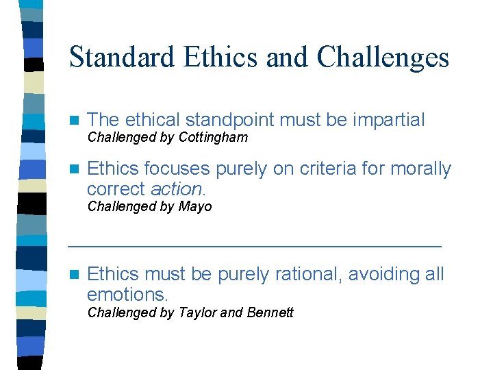 Standard Ethics and Challenges n The ethical standpoint must be impartial Challenged by Cottingham