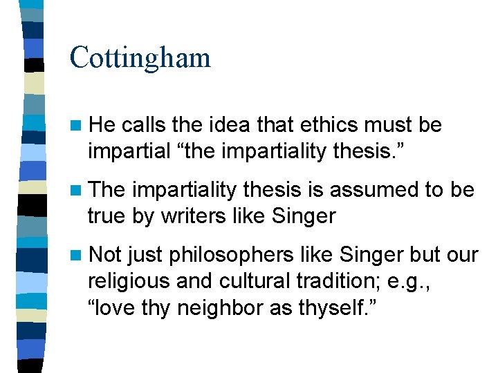 Cottingham n He calls the idea that ethics must be impartial “the impartiality thesis.