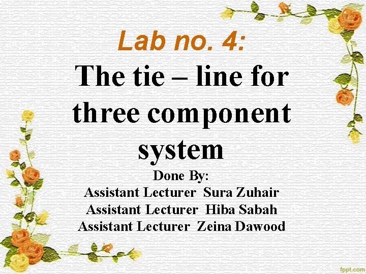 Lab no. 4: The tie – line for three component system Done By: Assistant