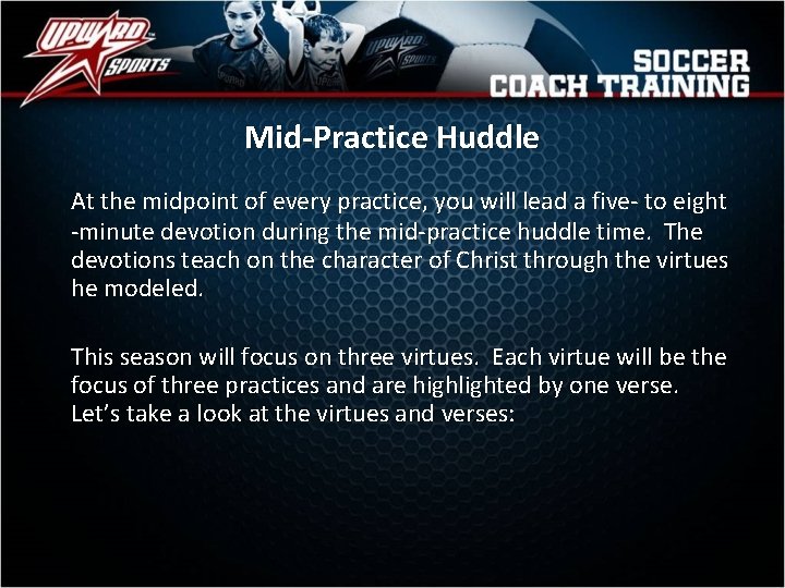 Mid-Practice Huddle At the midpoint of every practice, you will lead a five- to
