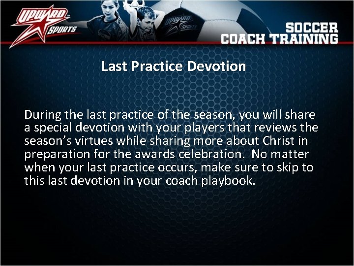 Last Practice Devotion During the last practice of the season, you will share a