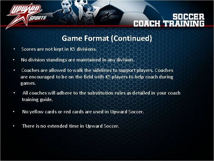 Game Format (Continued) • Scores are not kept in K 5 divisions. • No