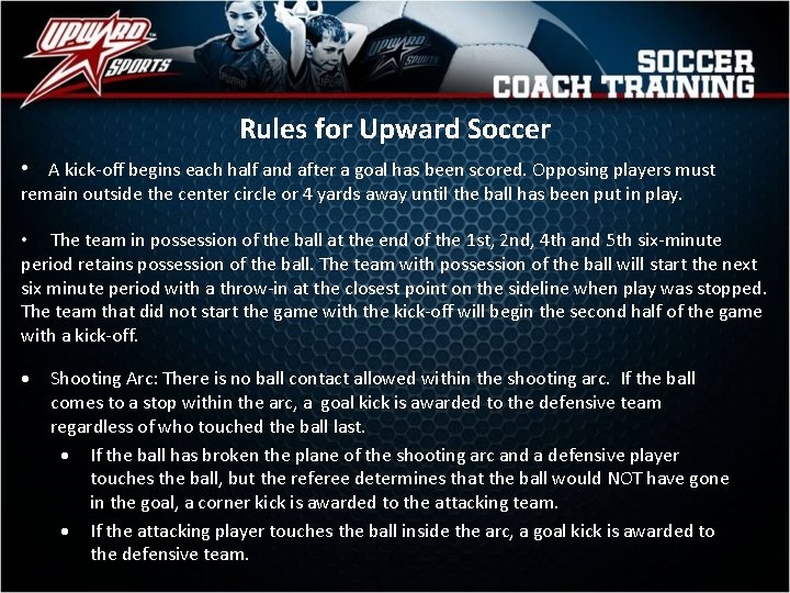 Rules for Upward Soccer • A kick-off begins each half and after a goal