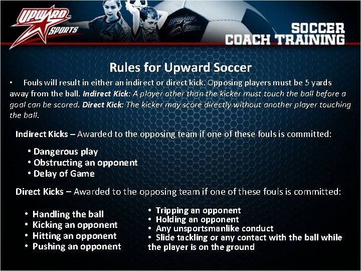 Rules for Upward Soccer • Fouls will result in either an indirect or direct