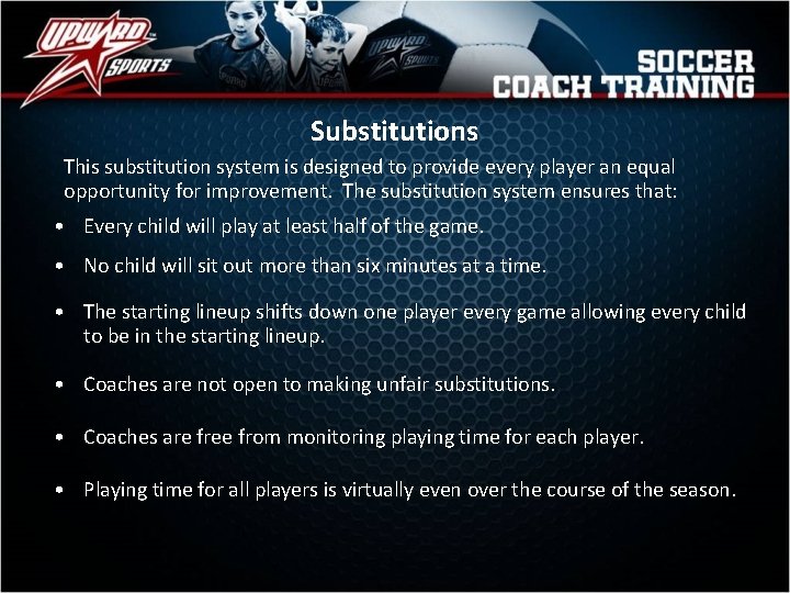 Substitutions This substitution system is designed to provide every player an equal opportunity for