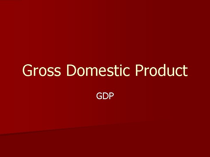 Gross Domestic Product GDP 