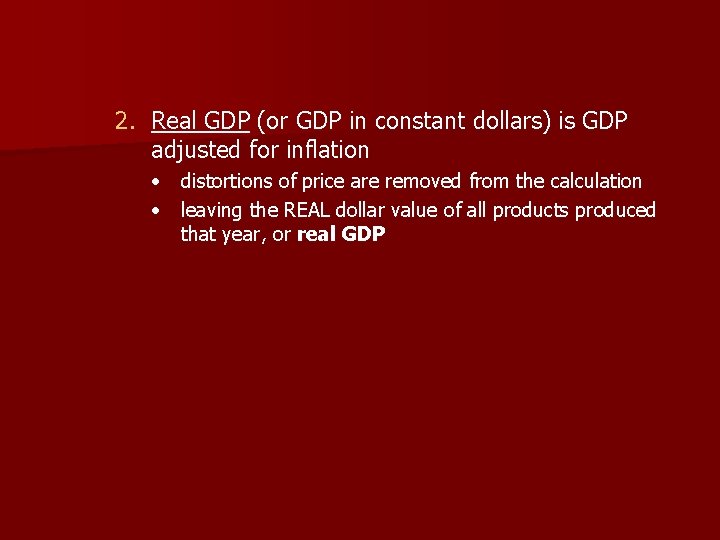 2. Real GDP (or GDP in constant dollars) is GDP adjusted for inflation •