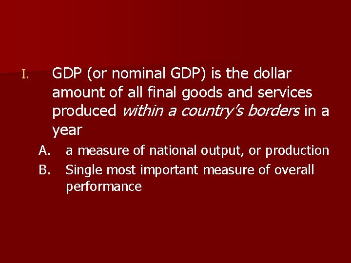 GDP (or nominal GDP) is the dollar amount of all final goods and services