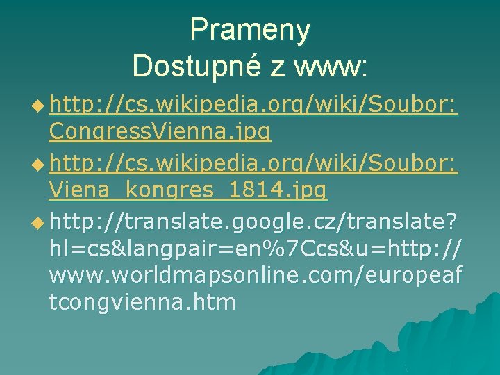 Prameny Dostupné z www: u http: //cs. wikipedia. org/wiki/Soubor: Congress. Vienna. jpg u http: