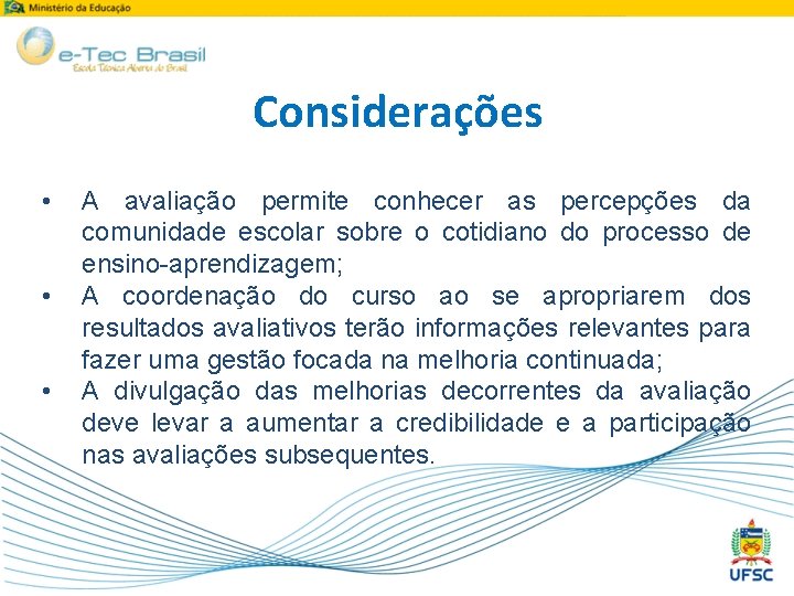 Considerações • • • A avaliação permite conhecer as percepções da comunidade escolar sobre