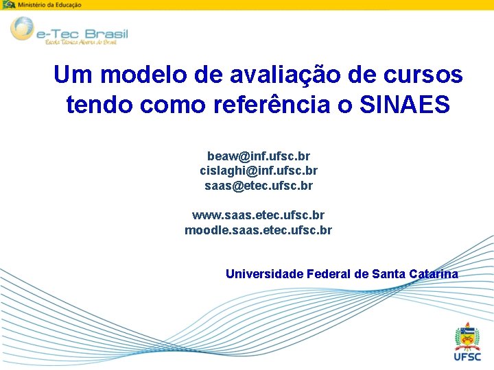 Um modelo de avaliação de cursos tendo como referência o SINAES beaw@inf. ufsc. br